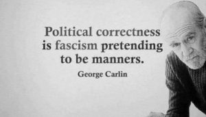 Political Correctness is just fascism pretending to be manners